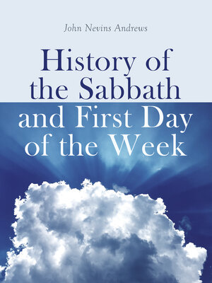 cover image of History of the Sabbath and First Day of the Week